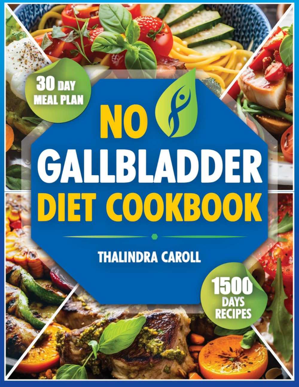 No Gallbladder Diet Cookbook: 1500 Days of Wholesome Recipes for Optimal Digestion and Vibrant Health After Gallbladder Surgery. Included 30 Day Meal Plan.