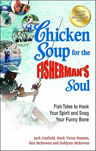 Chicken Soup for the Fisherman's Soul: Fish Tales to Hook Your Spirit and Snag Your Funny Bone (Chicken Soup for Soul)