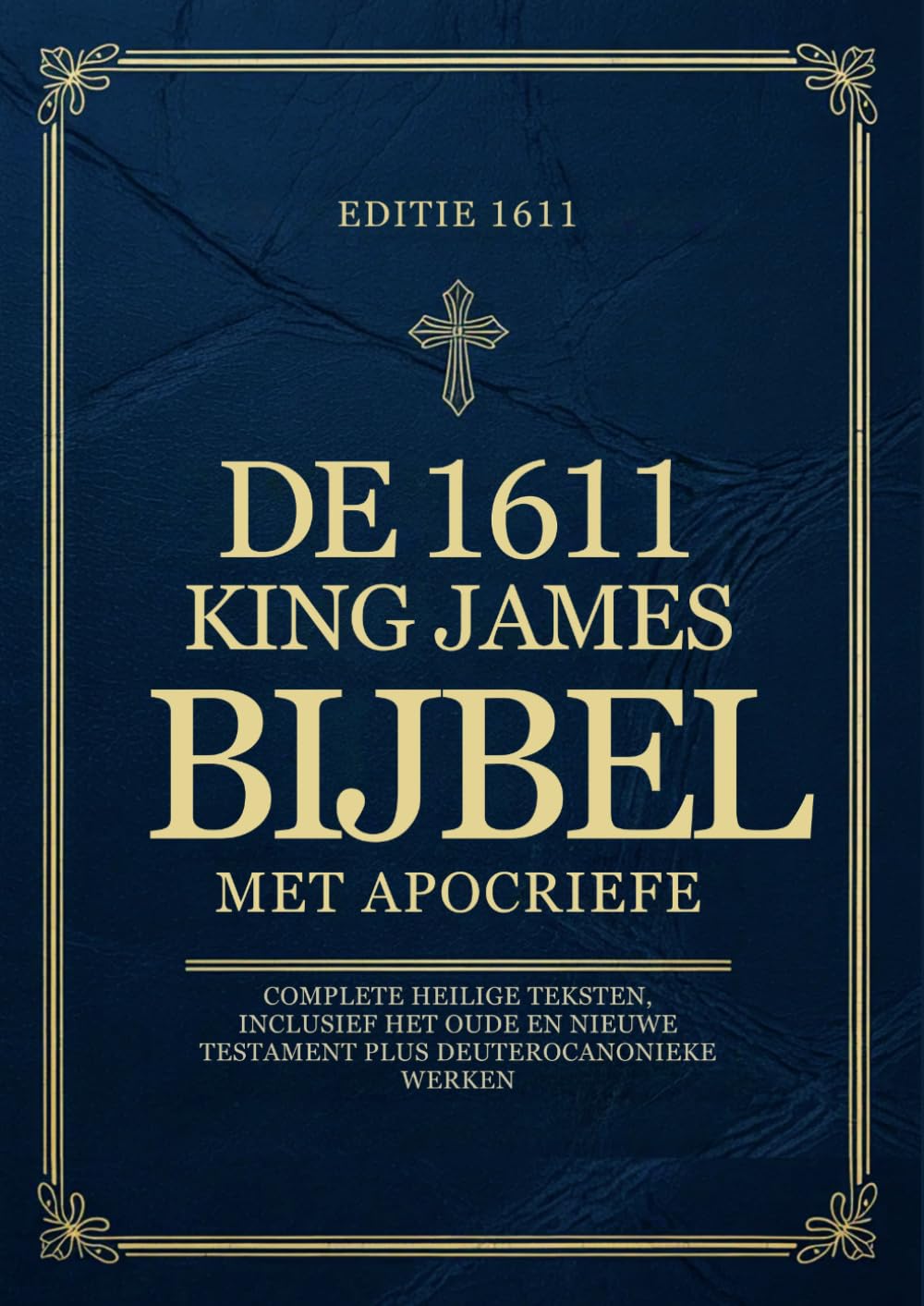 De King James Bijbel uit 1611 met Apocriefe Boeken in het Nederlands: Complete Heilige Teksten, Inclusief het Oude en Nieuwe Testament plus Deuterocanonieke Werken