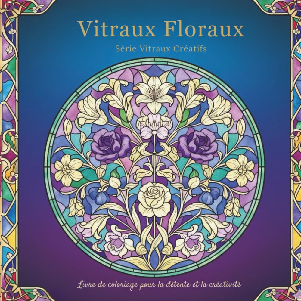 Vitraux Floraux Série Vitraux Créatifs: Livre de coloriage pour la détente et la créativité (Vitrais Criativos)
