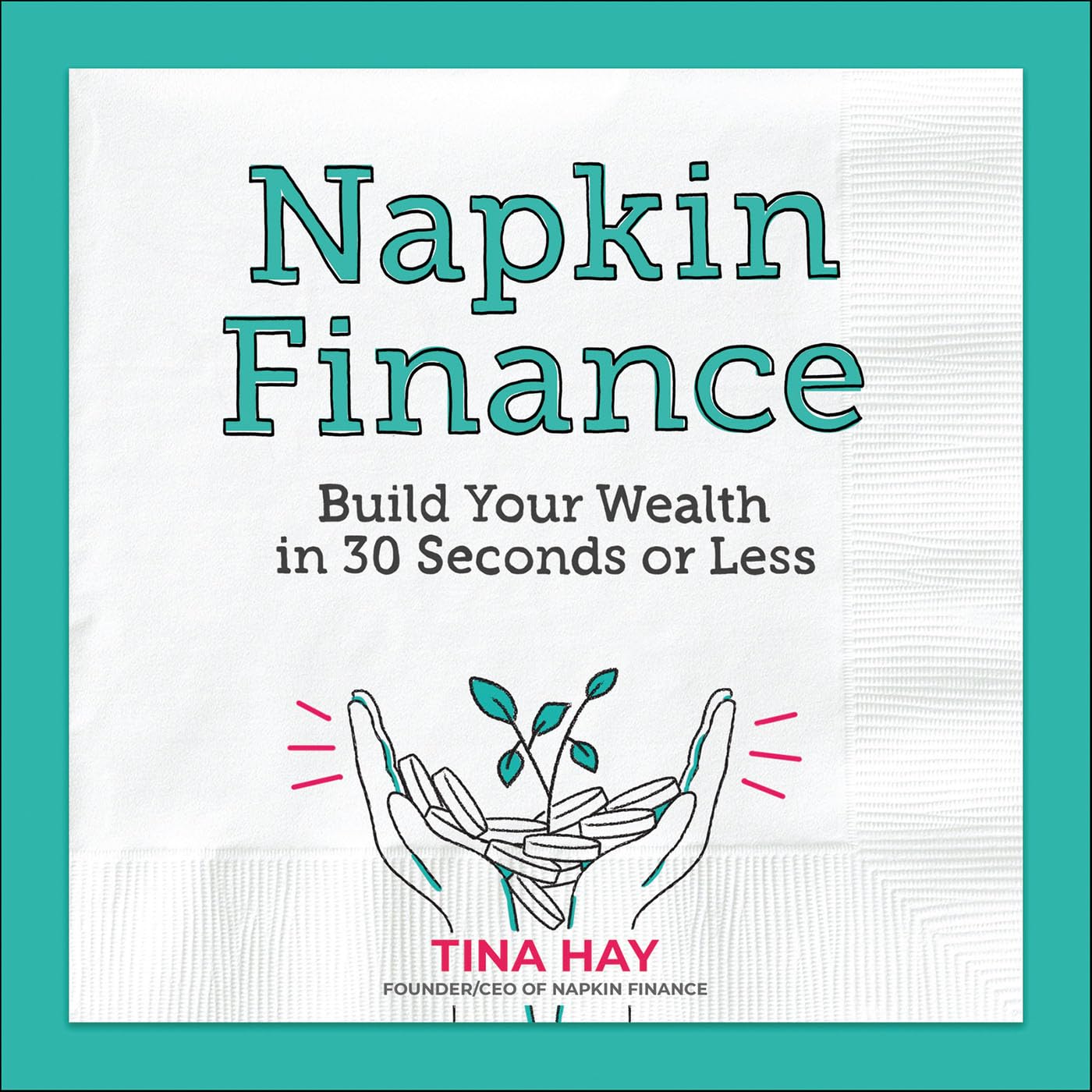 Napkin Finance: Build Your Wealth in 30 Seconds or Less