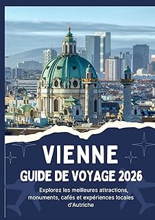 VIENNE GUIDE DE VOYAGE 2026 - Explorez les meilleures attractions, monuments, cafés et expériences locales d'Autriche