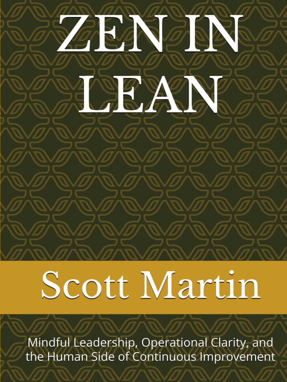 ZEN IN LEAN: Mindful Leadership, Operational Clarity, and the Human Side of Continuous Improvement