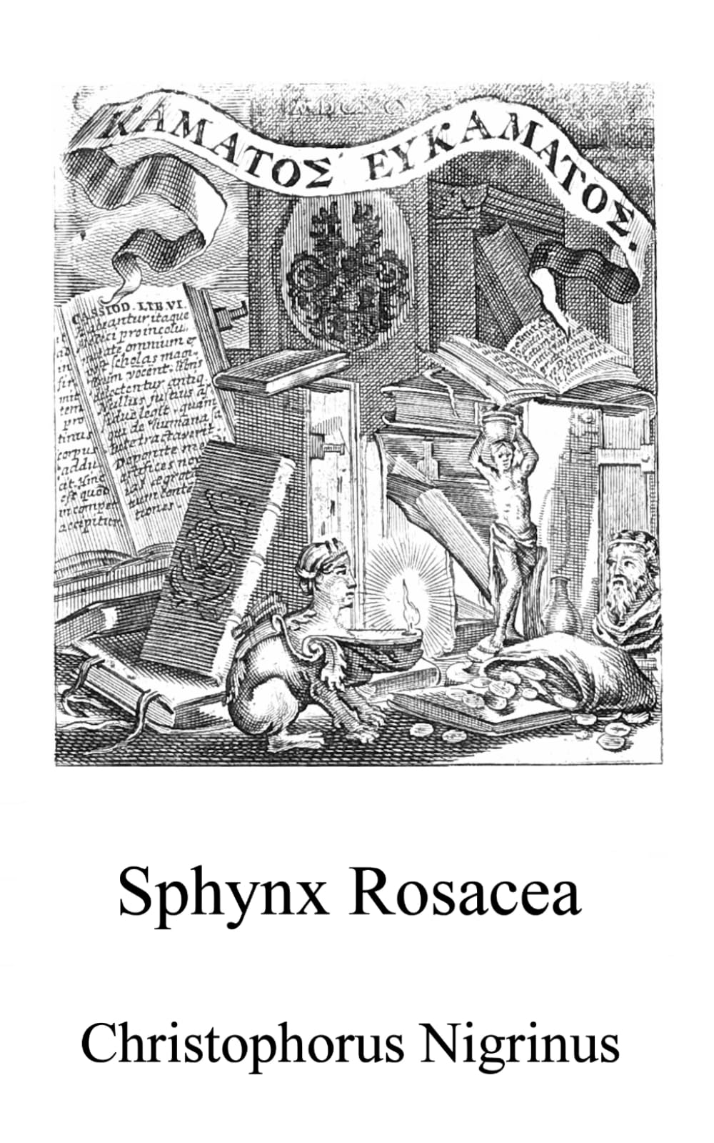 Sphynx Rosacea: The revelation of the Brotherhood of the praiseworthy Order of the Rosy Cross (Alchemy Translations)