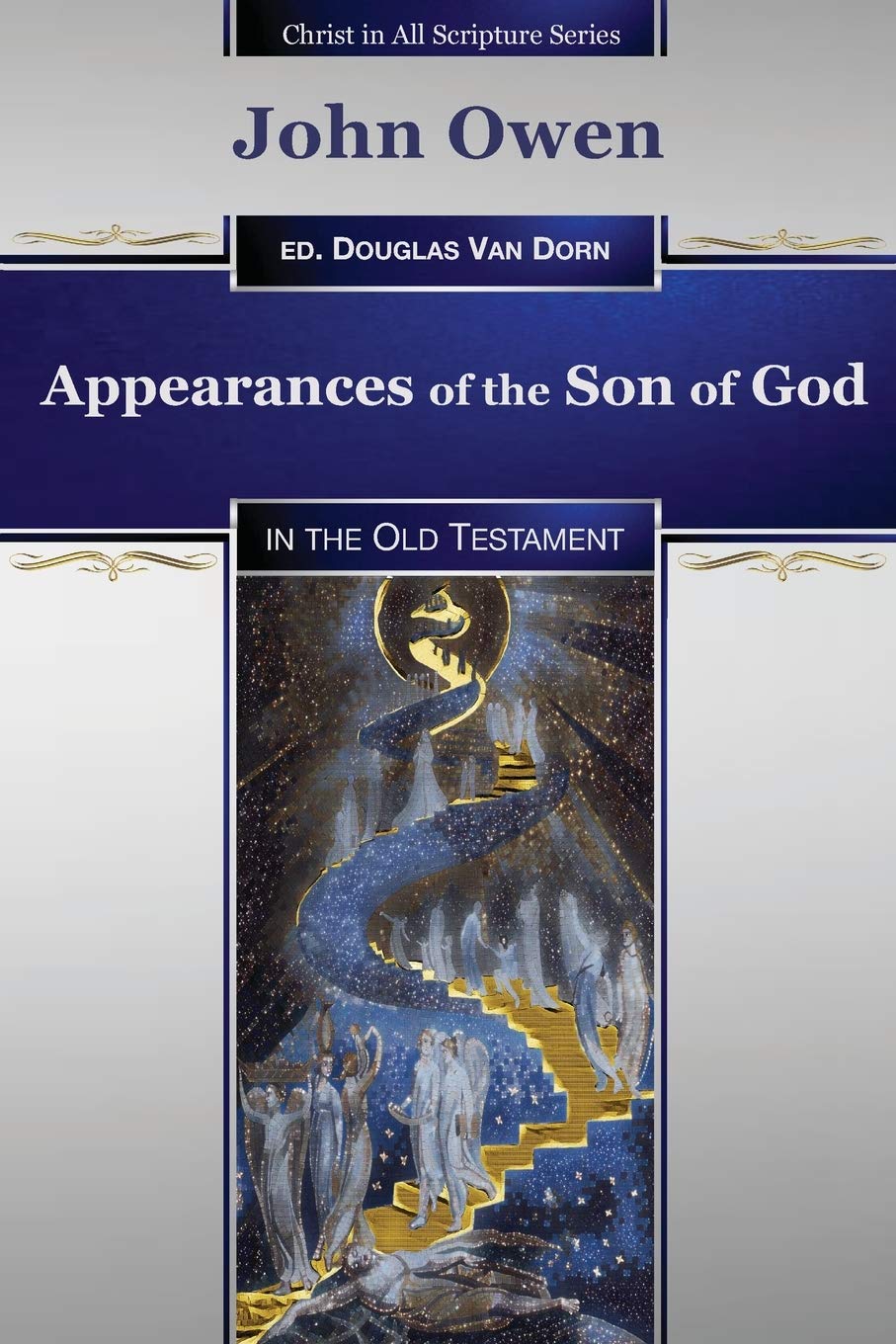 Appearances of the Son of God: in the Old Testament: 1 (Christ in All Scripture Series)