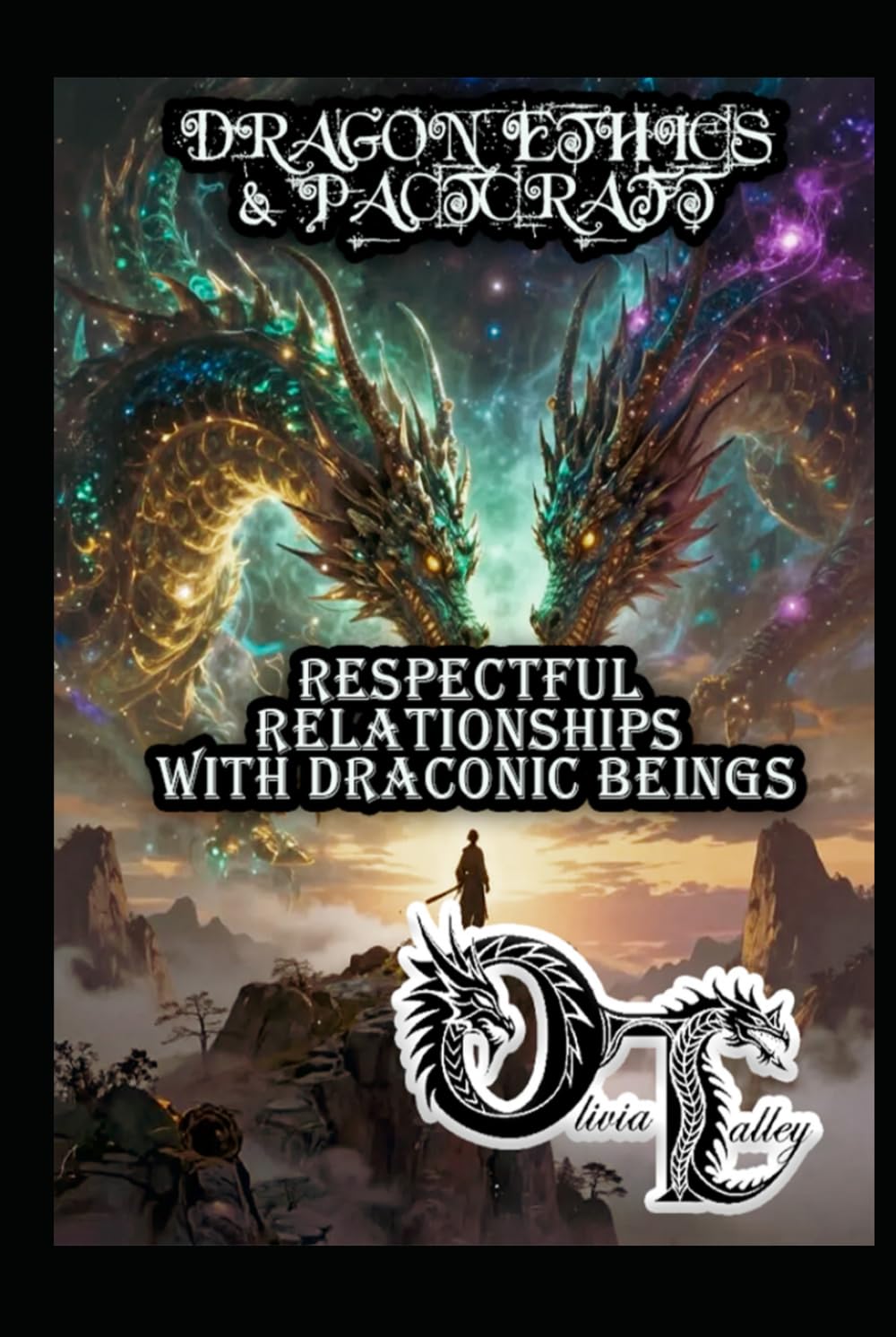 DRAGON ETHICS & PACTCRAFT: RESPECTFUL RELATIONSHIPS WITH DRACONIC BEINGS (Olivia Talley's Dragon Magick)