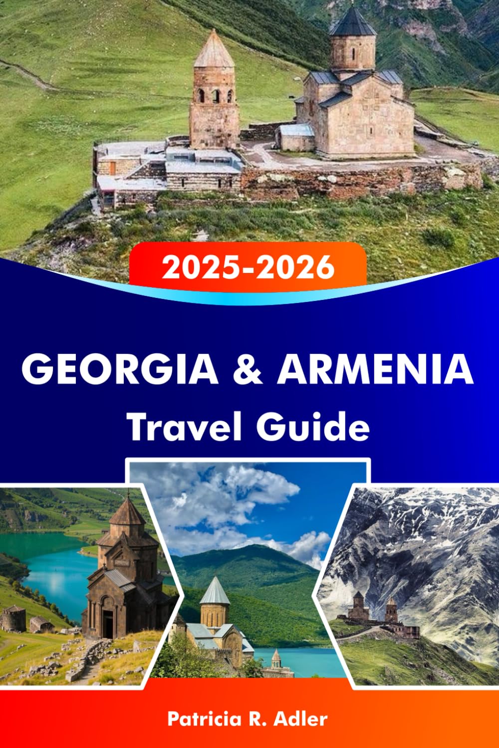 GEORGIA & ARMENIA Travel Guide 2025–2026: Explore Ancient Temples, Stunning Landscapes, Rich Culture, and Hidden Gems in Tbilisi, Yerevan, and Beyond