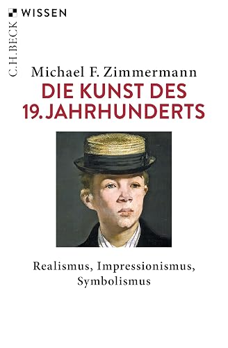 Die Kunst des 19. Jahrhunderts: Realismus, Impressionismus, Symbolismus (Beck'sche Reihe)