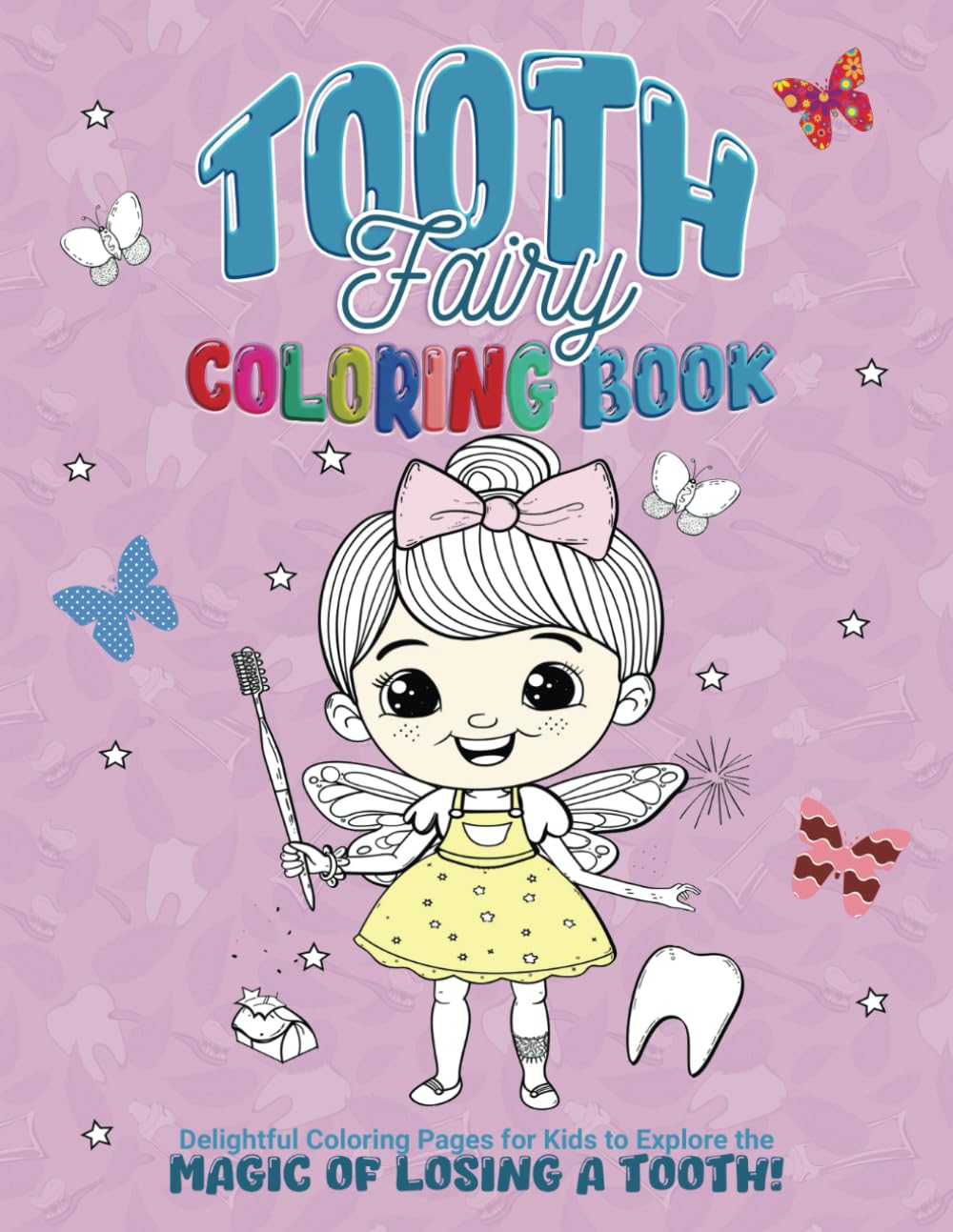Tooth Fairy Coloring Book: Delightful Coloring Pages for Kids to Explore the Magic of Losing a Tooth!