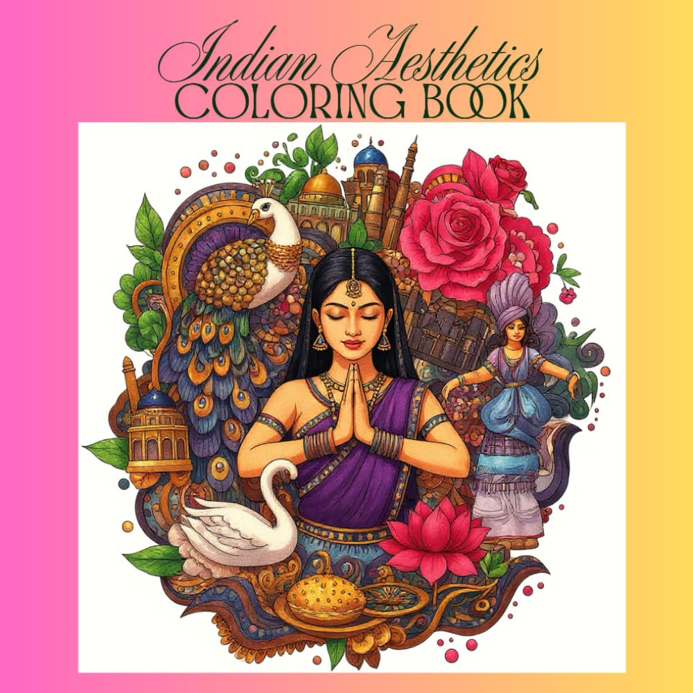 Indian Aesthetics Colouring Book: Explore Indian Culture Through Traditional Dance, Fashion, Festivals, Architecture, and Sacred Symbols