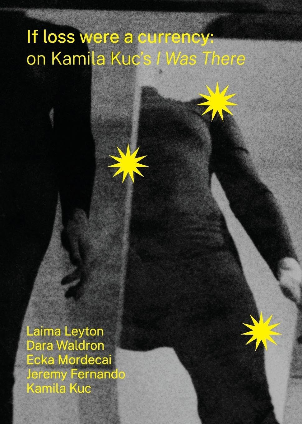 If loss were a currency: on Kamila Kuc's 'I Was There': on Kamila Kuc's 'I : on Kamila Kuc's I Was There