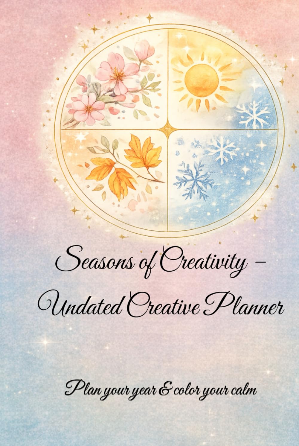 Seasons of Creativity – Undated Creative Planner: Plan your year & color your calm