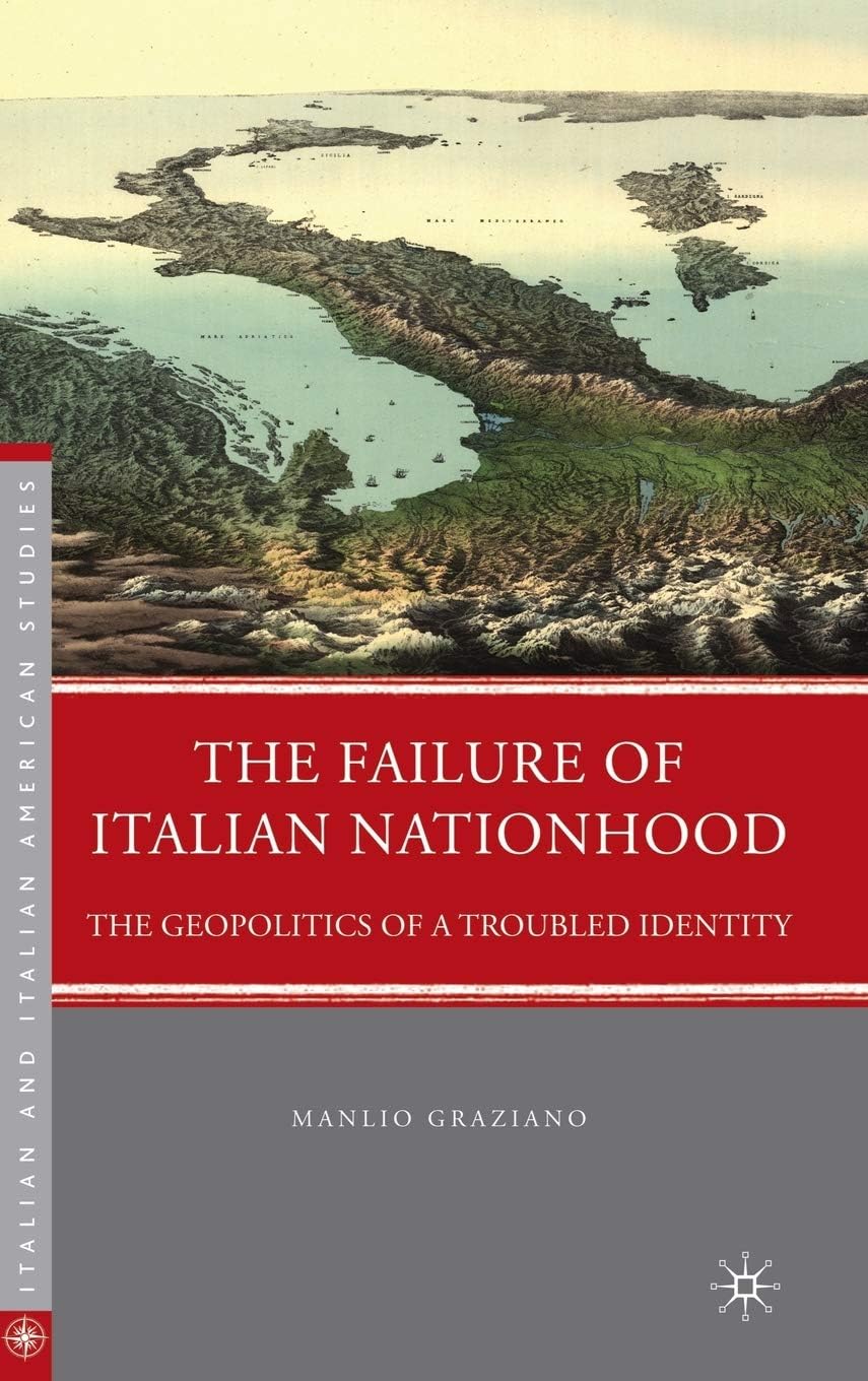 The Failure of Italian Nationhood: The Geopolitics of a Troubled Identity