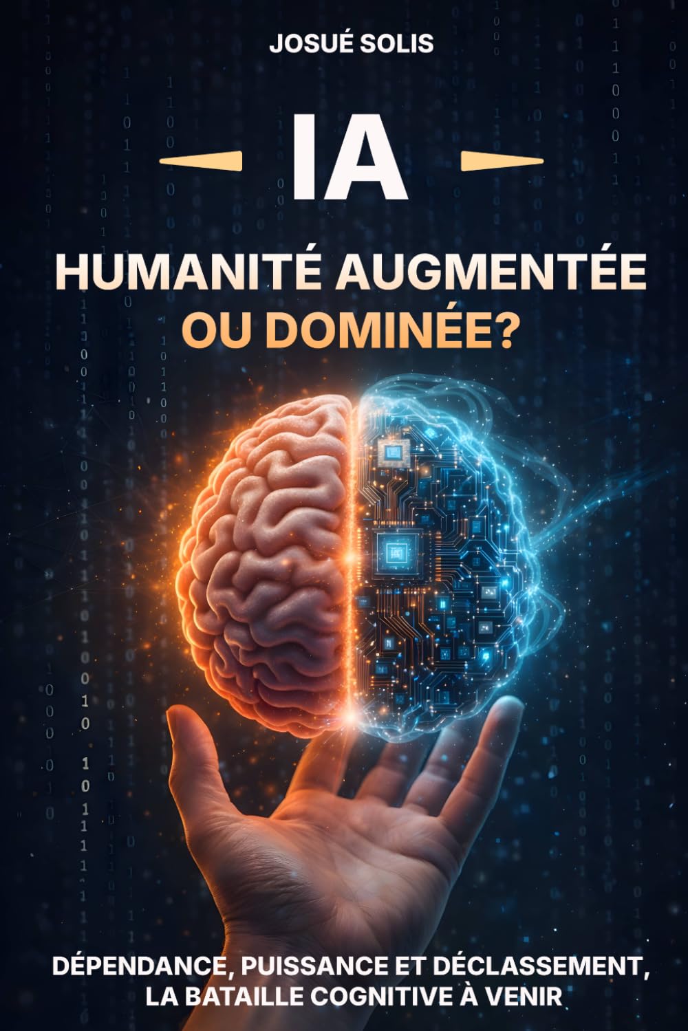 IA - Humanité augmentée ou dominée?: Dépendance, puissance et déclassement, la bataille cognitive à venir