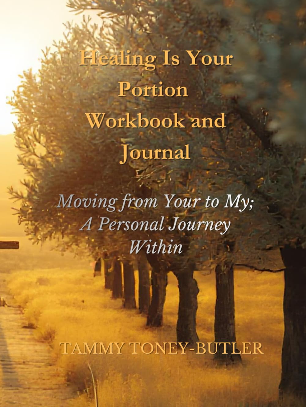 Healing Is Your Portion Workbook and Journal: Moving from Your to My; A Personal Journey Within