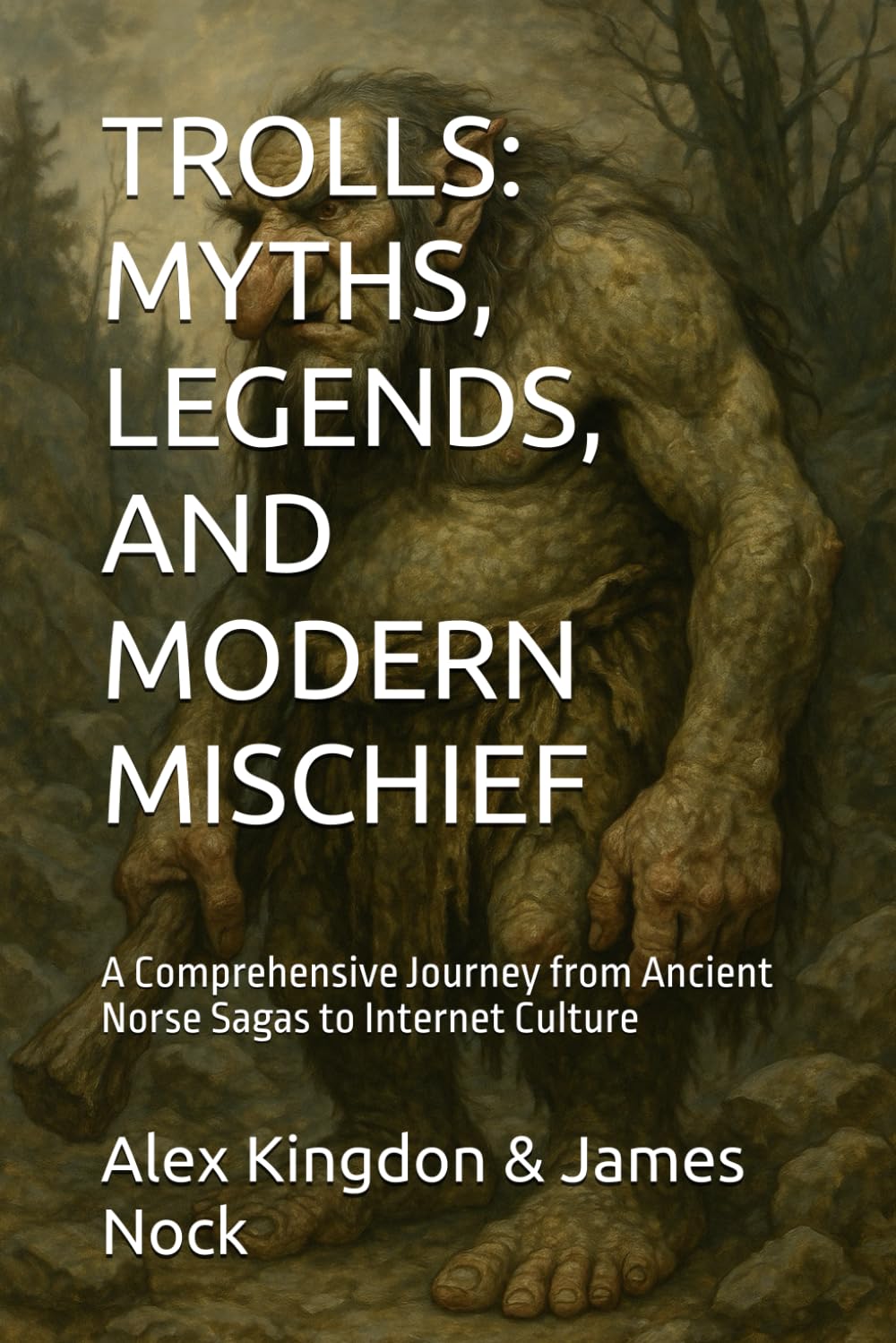 TROLLS: MYTHS, LEGENDS, AND MODERN MISCHIEF: A Comprehensive Journey from Ancient Norse Sagas to Internet Culture