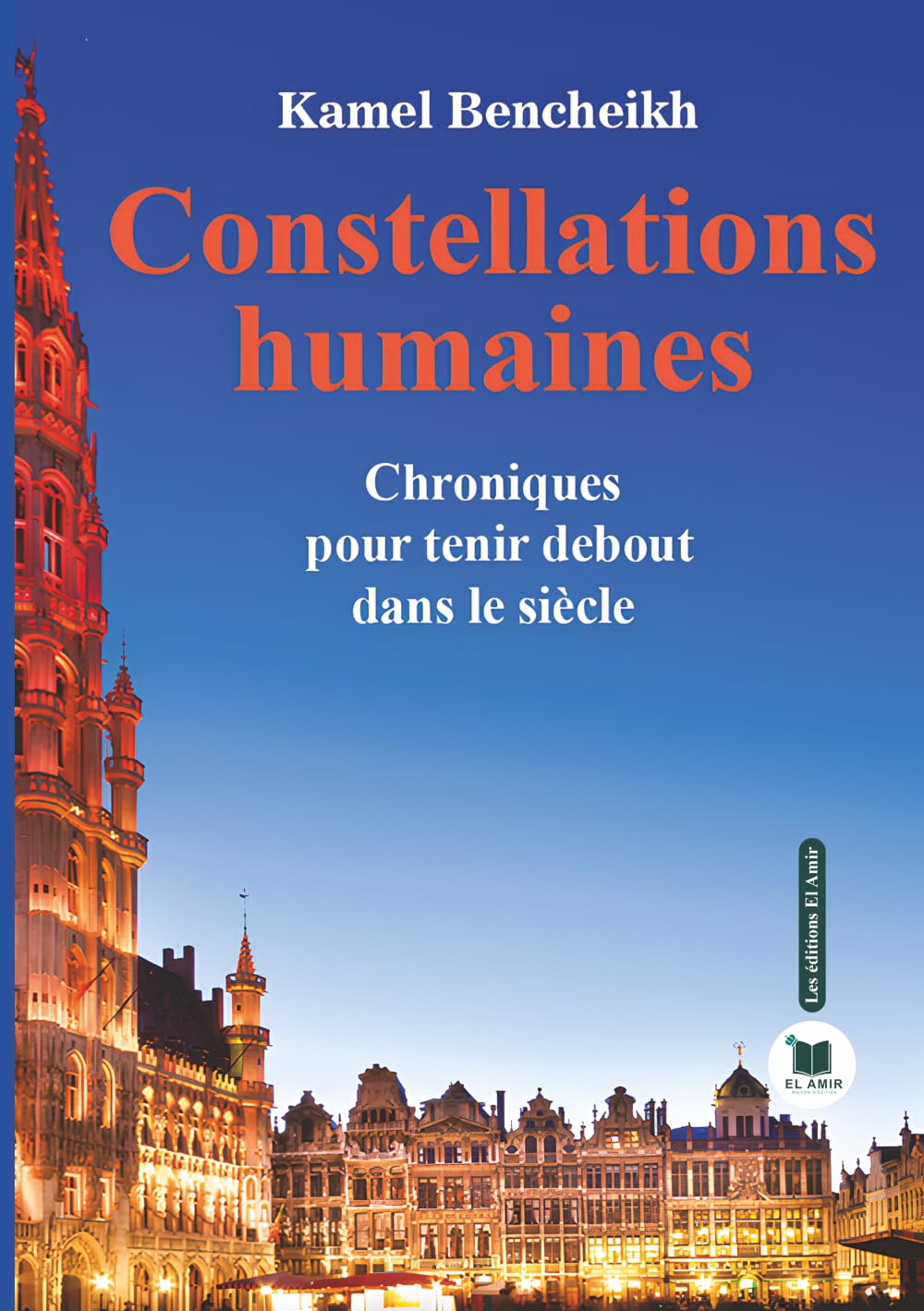 Constellations humaines: Chroniques pour tenir debout dans le siècle