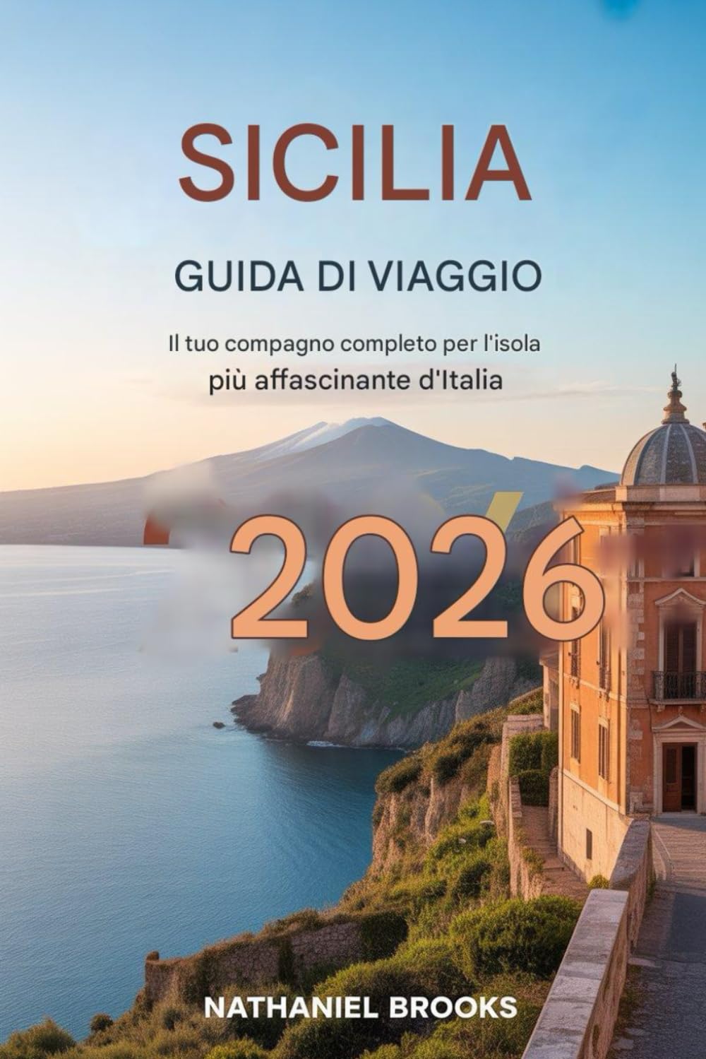 Guida turistica della Sicilia 2026: Il tuo compagno perfetto per l'isola più affascinante d'Italia