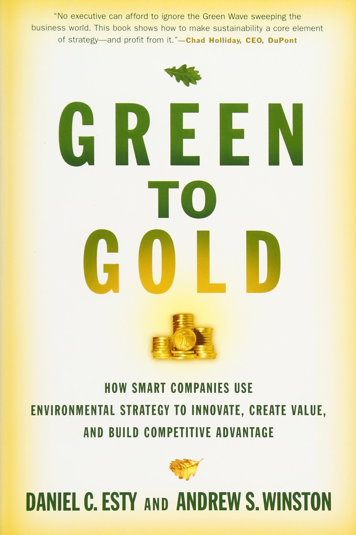 Green to Gold: How Smart Companies Use Environmental Strategy to Innovate, Create Value, and Build a Competitive Advantage