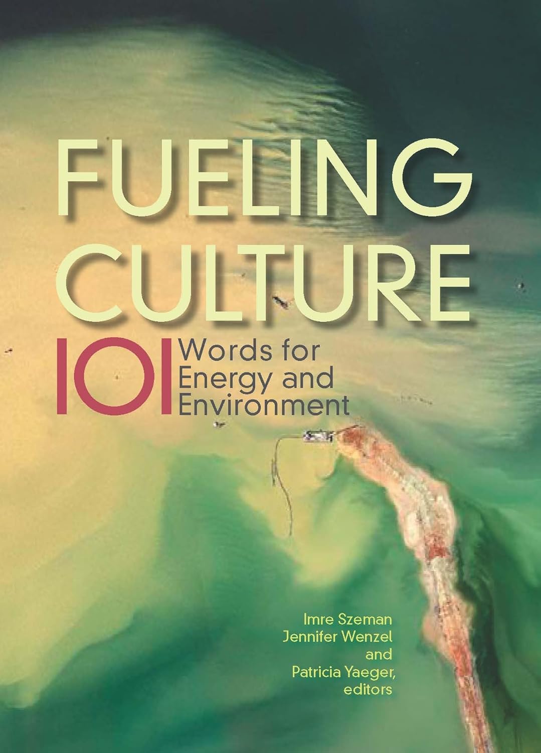 Fueling Culture: 101 Words for Energy and Environment      1st Edition, Kindle Edition
