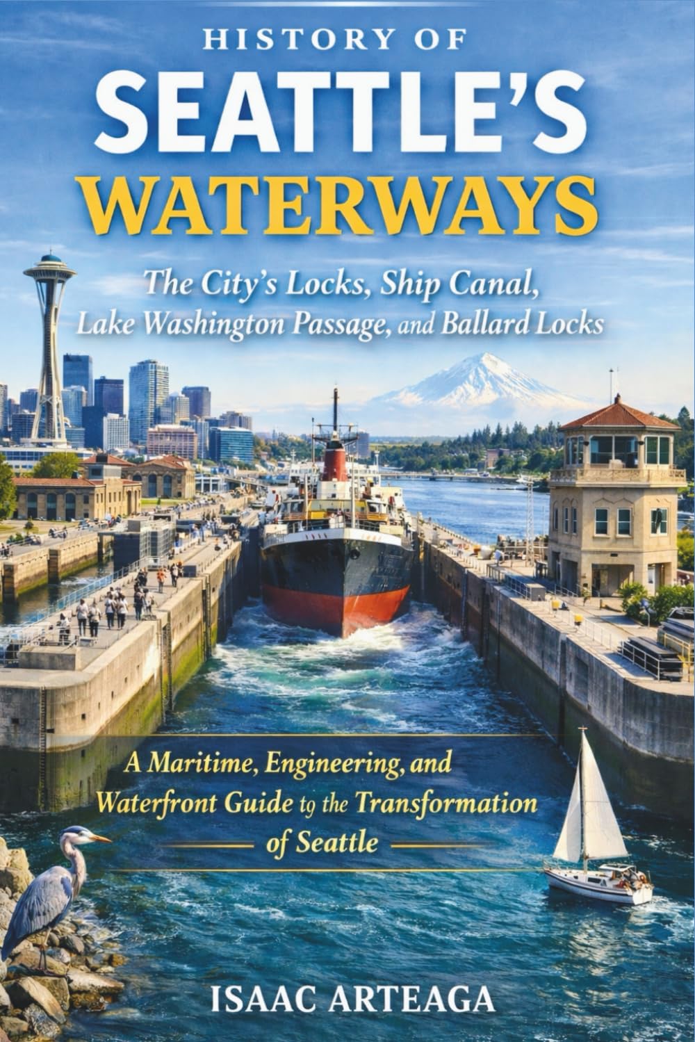 History of Seattle’s Waterways: The City’s Locks, Ship Canal, Lake Washington Passage, and Ballard Locks — A Maritime, Engineering, and Waterfront