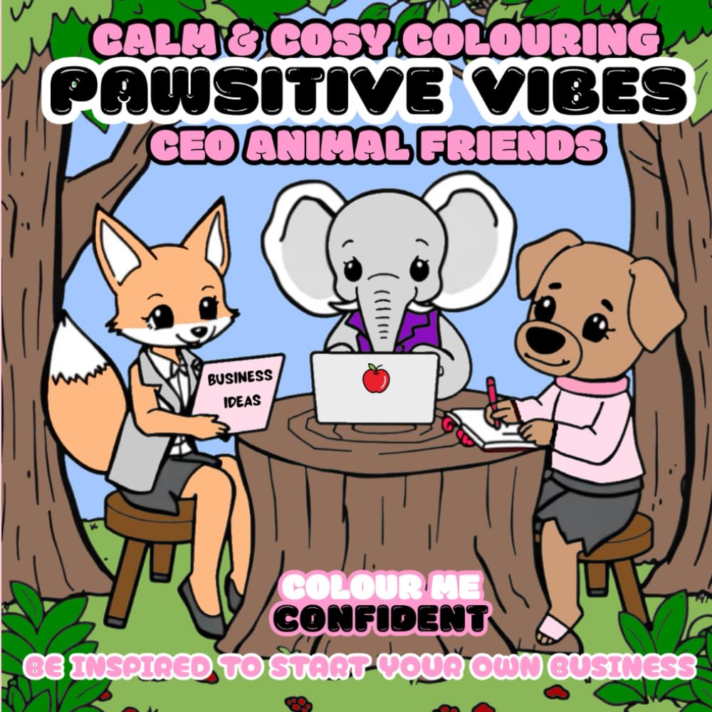 Pawsitive Vibes: Calm and Cosy CEO Colouring Book for Adults and Teens Featuring Animal Friends Running Their Own Businesses (Cute & Comfy Colouring) | Animal friends | OVER 50 colouring pages