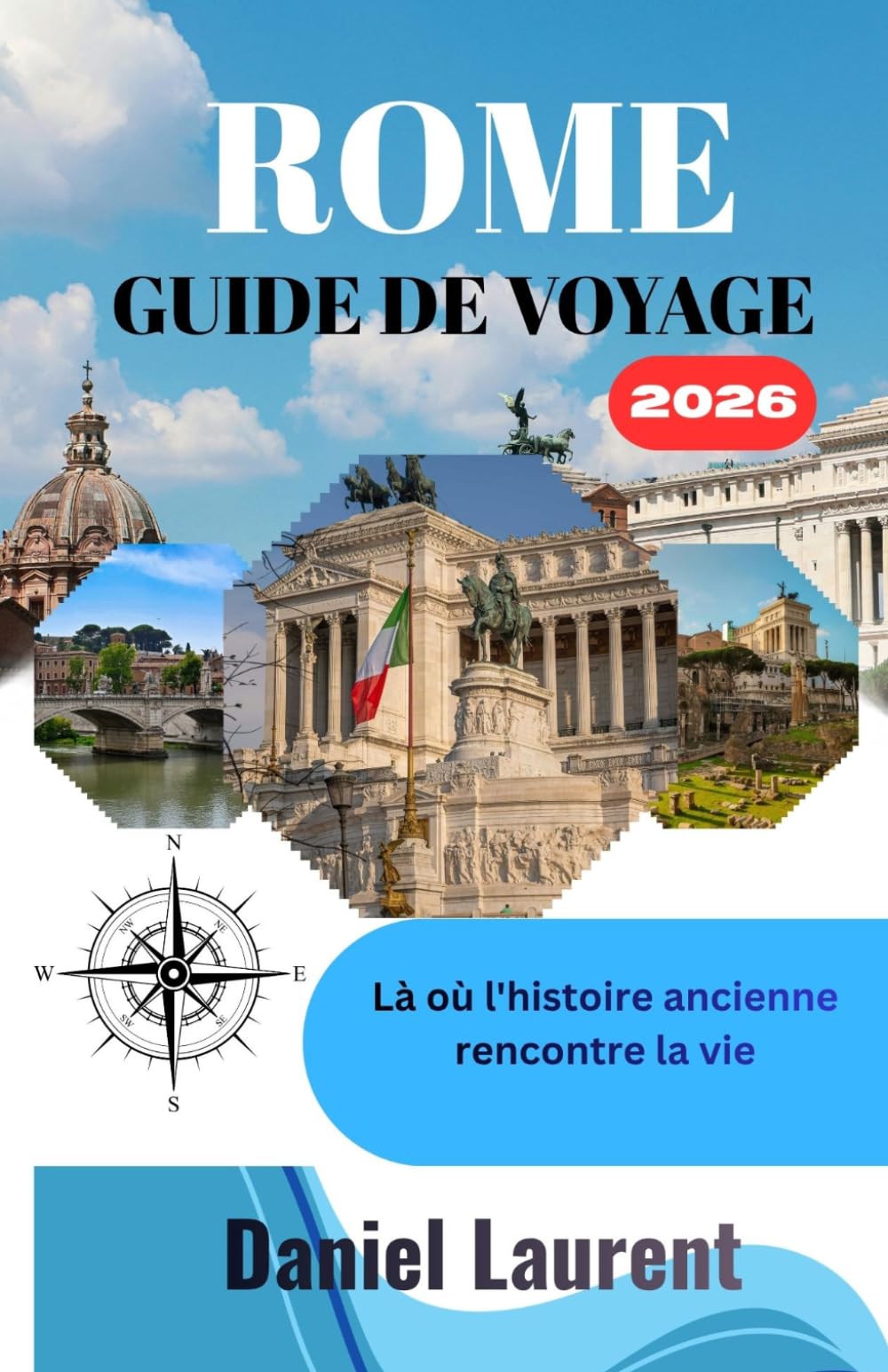 GUIDE DE VOYAGE À ROME 2026: Là où l'histoire ancienne rencontre la vie quotidienne