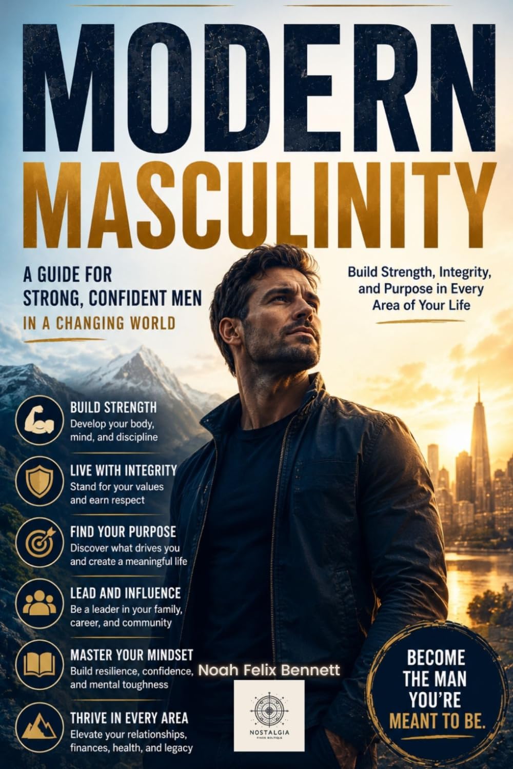 Modern Masculinity: A Guide for Strong, Confident Men in a Changing World: 1 (Empowered Living: Guides for Today’s Men and Women)