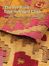 The Peruvian Four-Selvaged Cloth: Ancient Threads / New Directions (Textile Series, No. 12)
