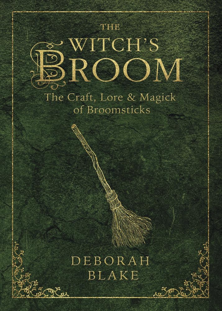 The Witch's Broom: The Craft, Lore & Magick of Broomsticks (The Witch's Tools Series, 1)