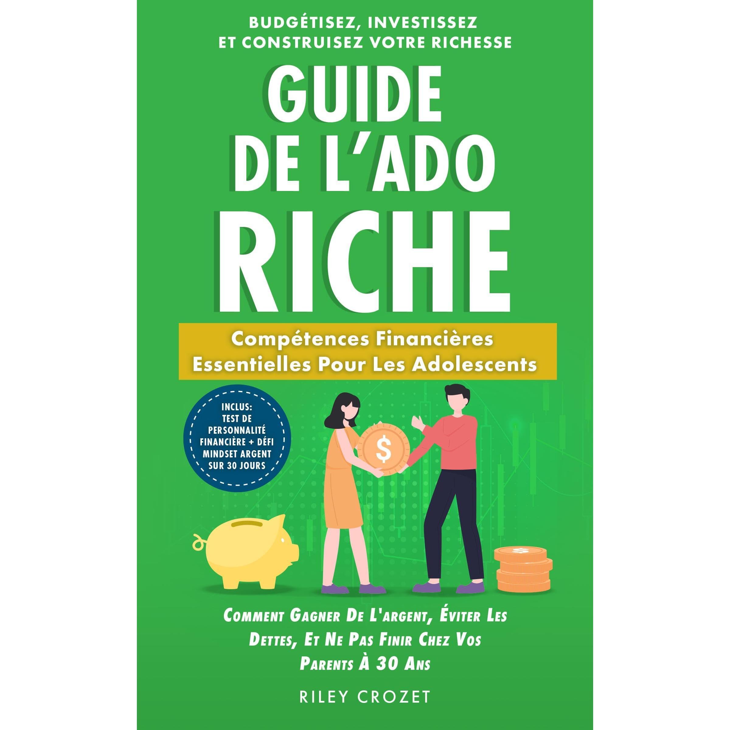 Guide de l’Ado Riche: De l’Argent de Poche à l’Indépendance Financière