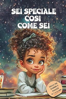 Sei Speciale così come sei: Un libro motivazionale per bambine su autostima, fiducia in sé e amore per se stesse