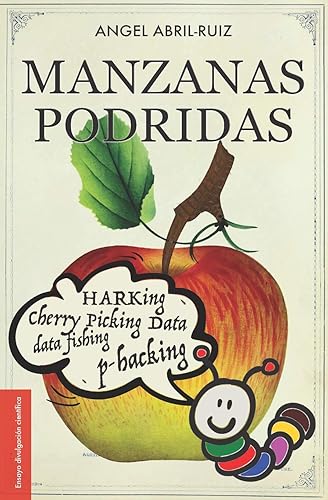 Manzanas podridas: Malas prácticas de investigación y ciencia descuidada (Spanish Edition)
