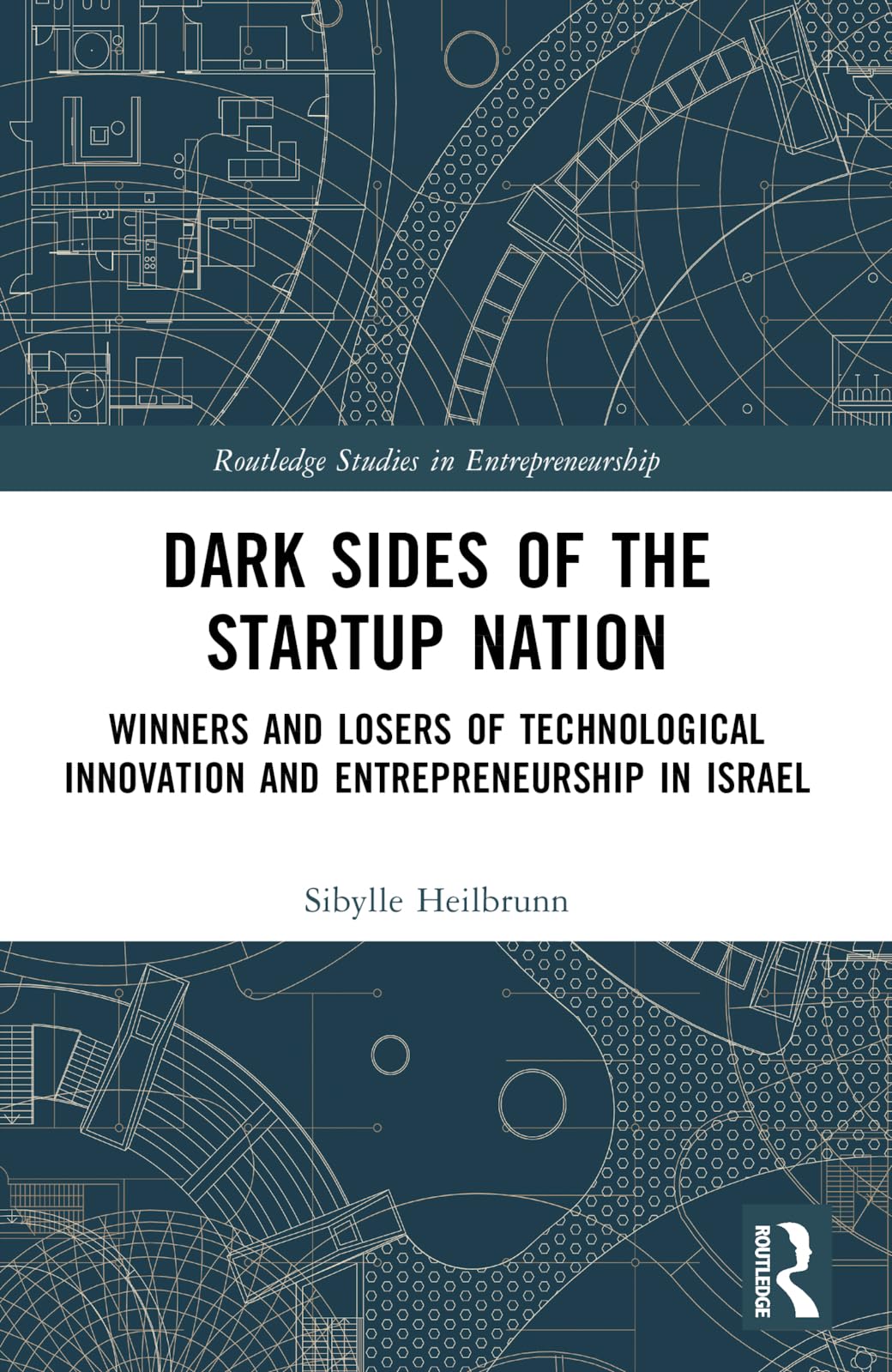 Dark Sides of the Startup Nation: Winners and Losers of Technological Innovation and Entrepreneurship in Israel (Routledge Studies in Entrepreneurship)