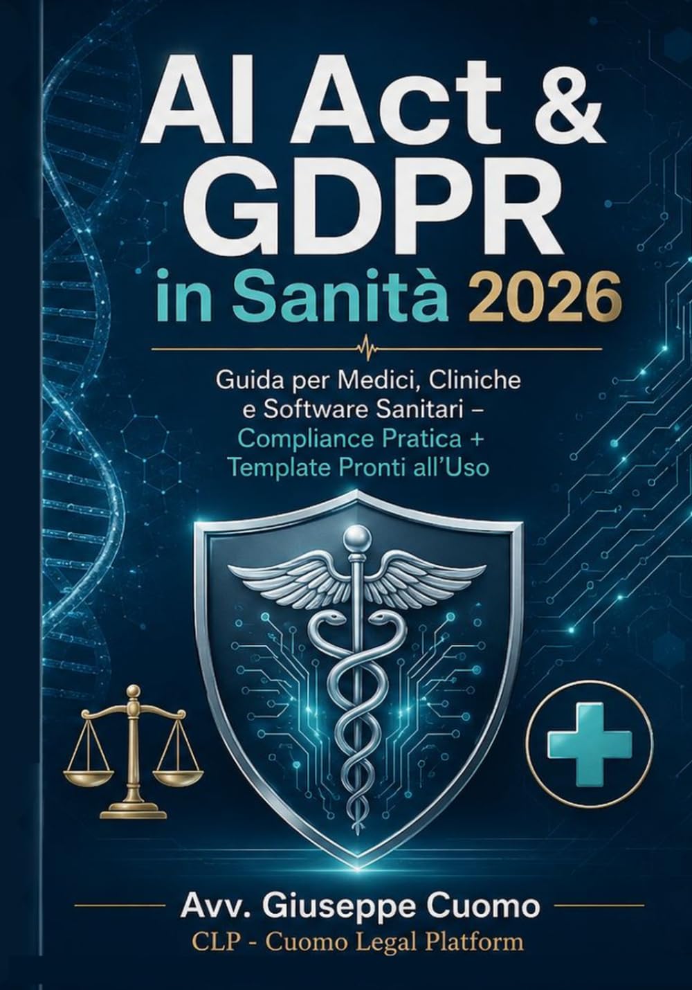 AI Act & GDPR in Sanità 2026: Guida per Medici, Cliniche e Software Sanitari – Compliance Pratica + Template Pronti all'Uso (CLP Compliance Toolkit)