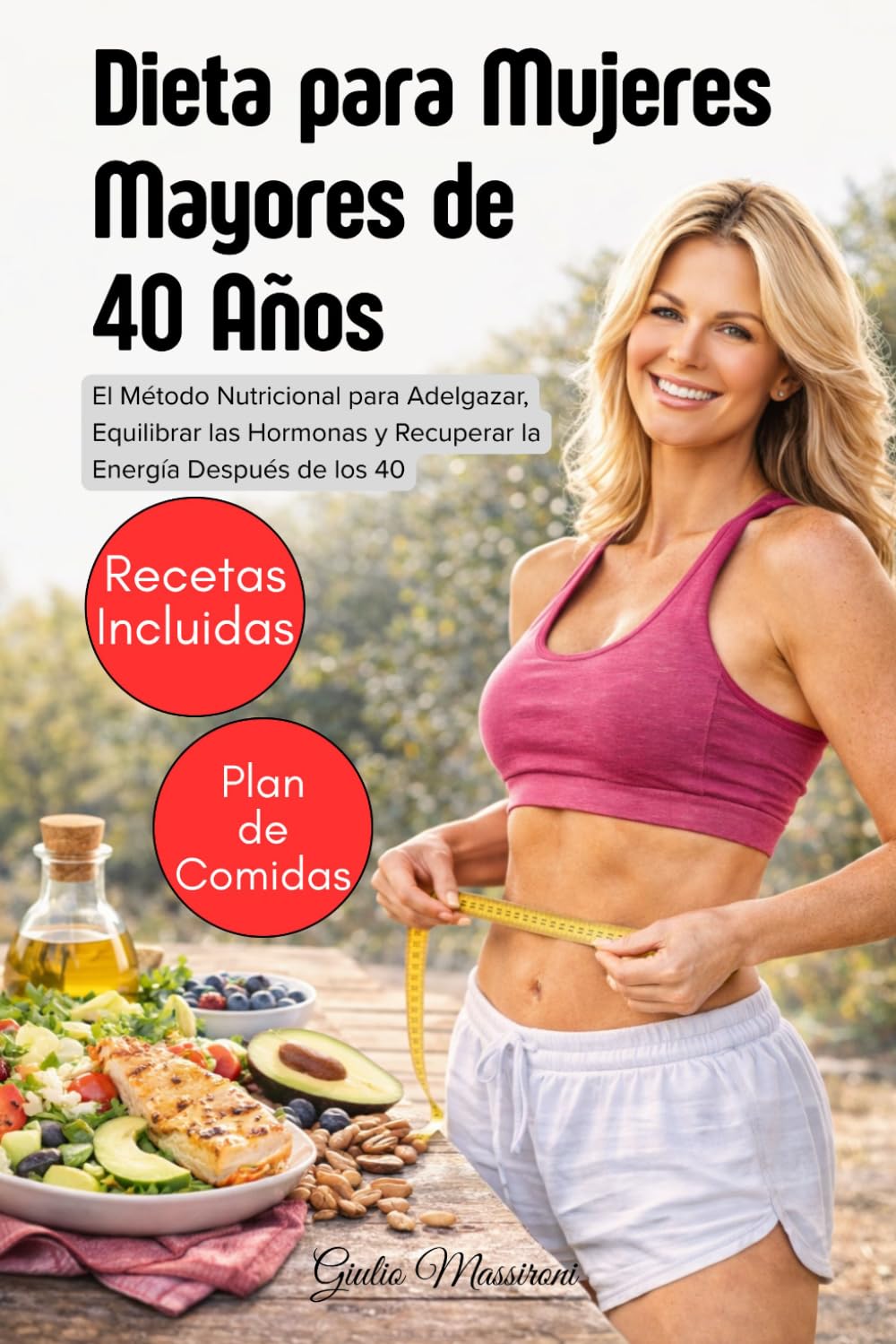 Dieta para Mujeres Mayores de 40 Años: El Método Nutricional para Adelgazar, Equilibrar las Hormonas y Recuperar la Energía Después de los 40