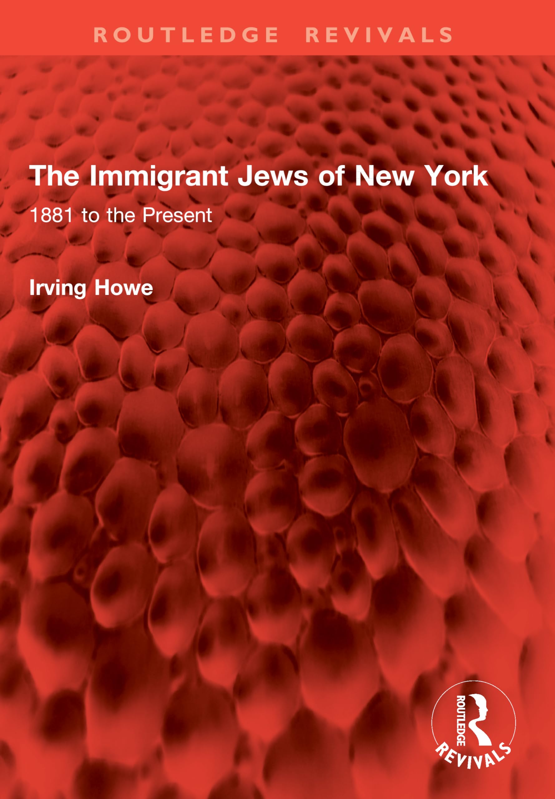 The Immigrant Jews of New York: 1881 to the Present (Routledge Revivals)