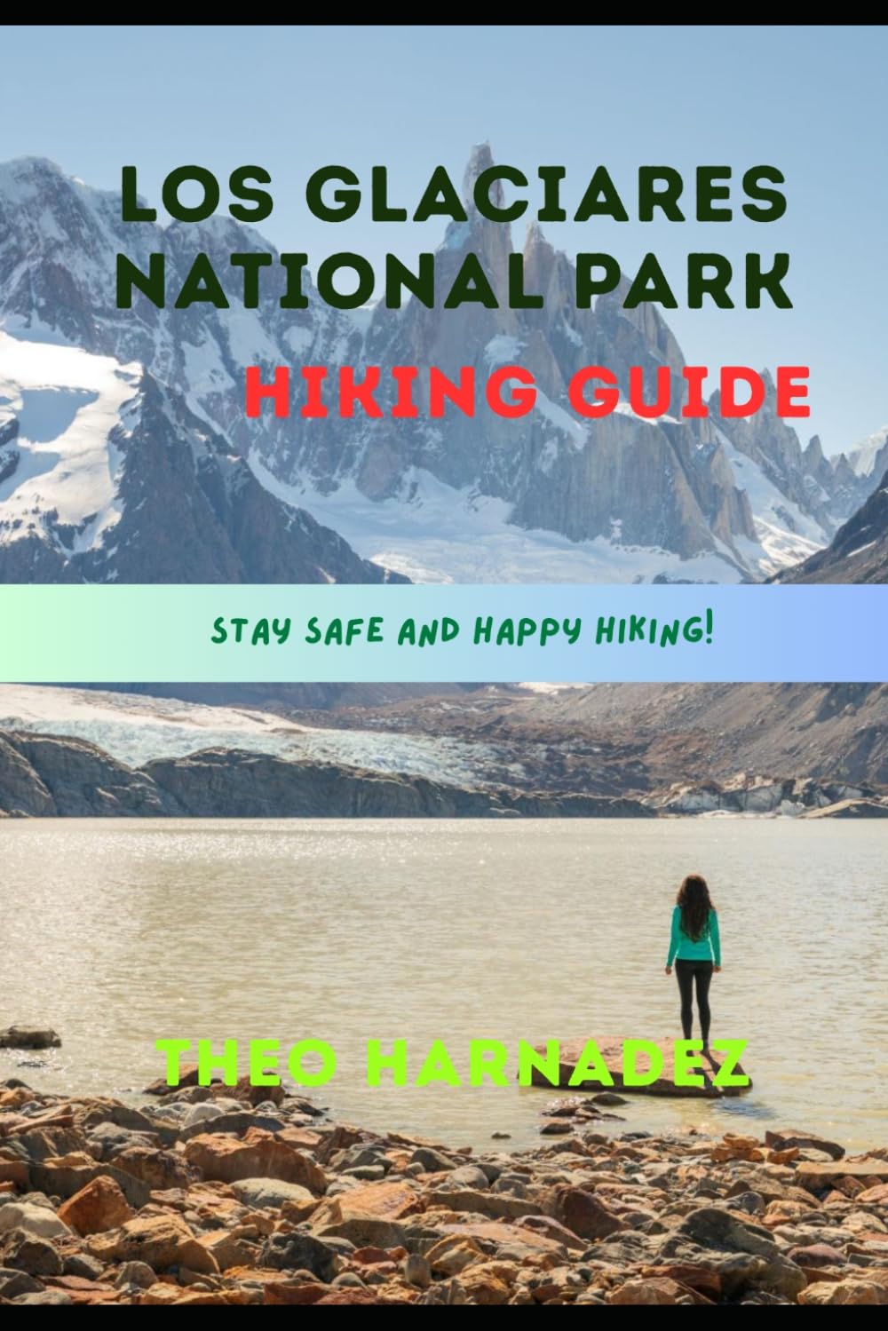 LOS GLACIARES NATIONAL PARK HIKING GUIDE: 55 (UNTAMED ROUTES SERIES)