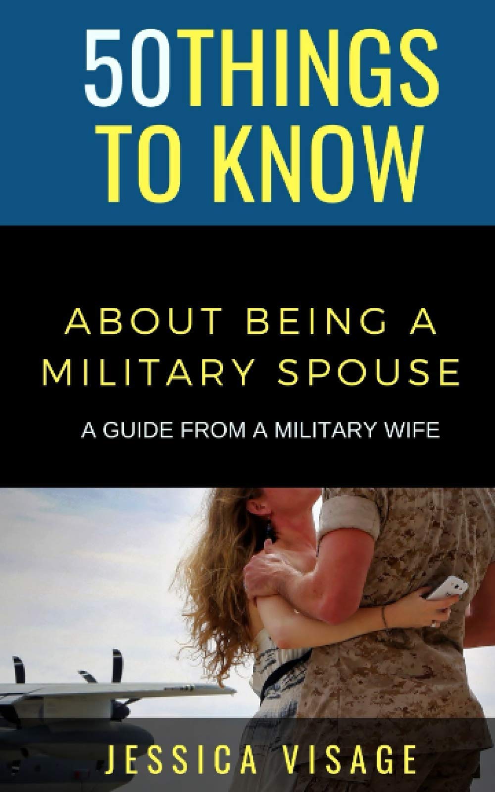 50 Things to Know About Being a Military: A Guide From a Military Wife (50 Things to Know About Life, Relationships, and Personal Growth for Adults: Practical Guides for Everyday Life)