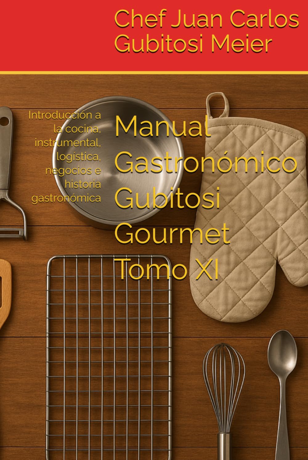 Manual Gastronómico Gubitosi Gourmet Tomo XI: Introducción a la cocina, instrumental, logística e historia gastronómica
