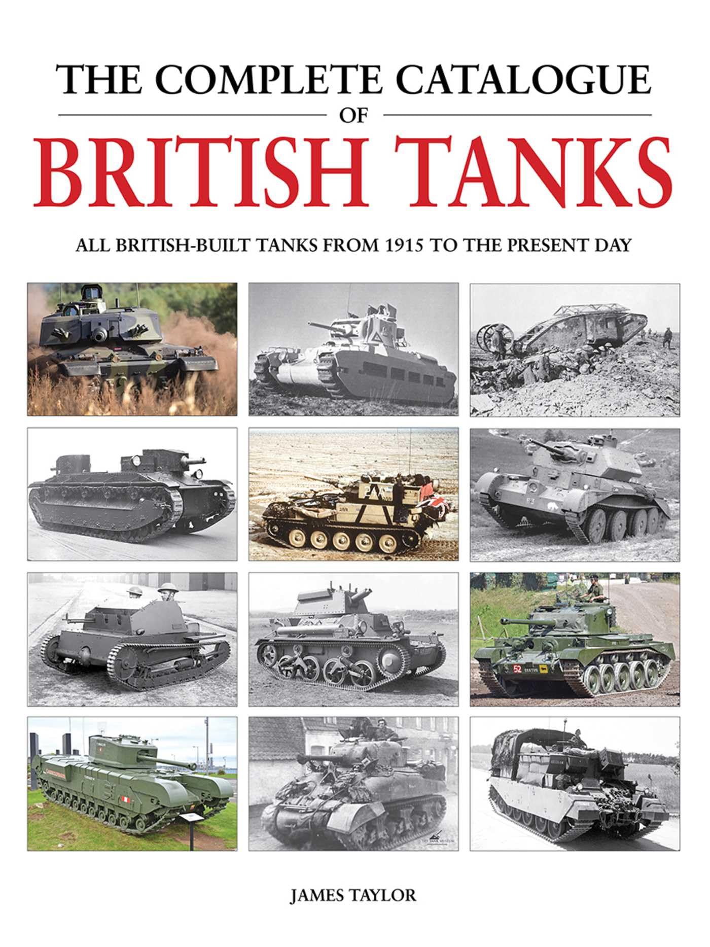 The Complete Catalogue of British Tanks: All British-Built Tanks from 1915 to the Present Day