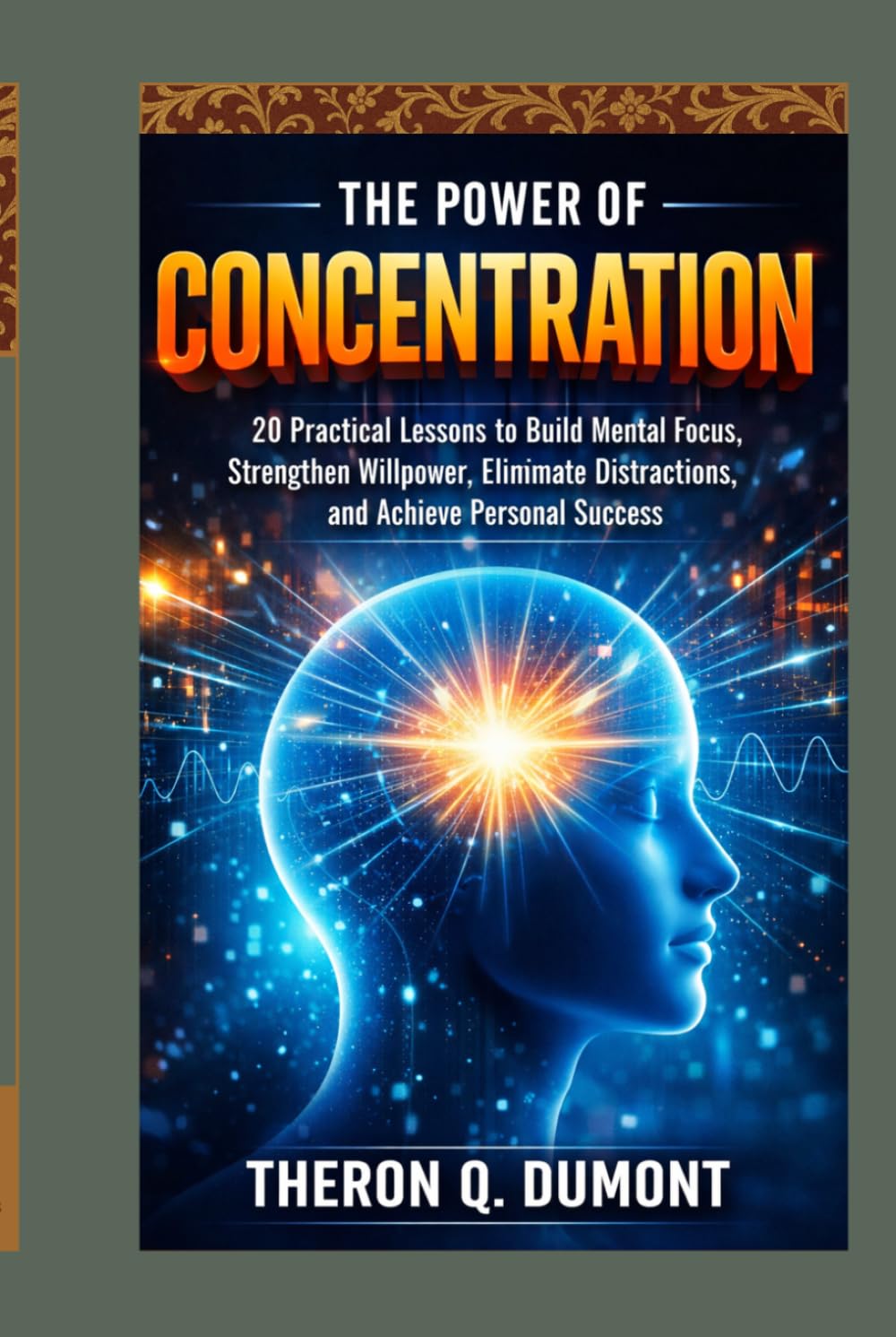 The Power of Concentration: A Practical Course in Mental Discipline, Willpower Training, and Focused Thought