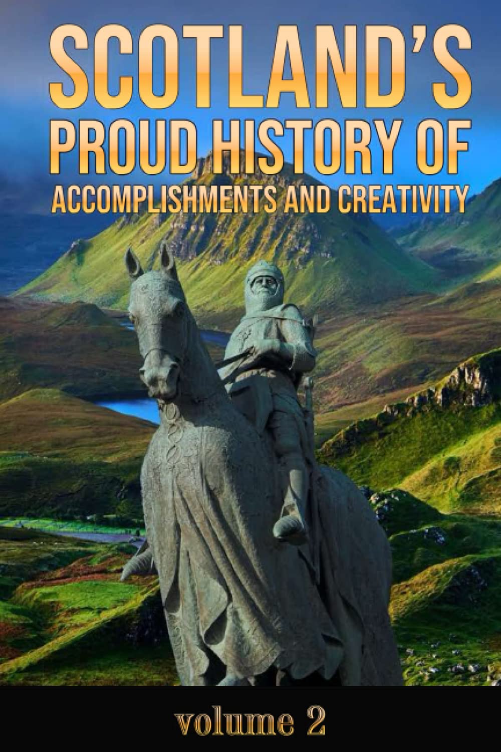 Scotland's Proud History of Accomplishments and Creativity . Volume 2
