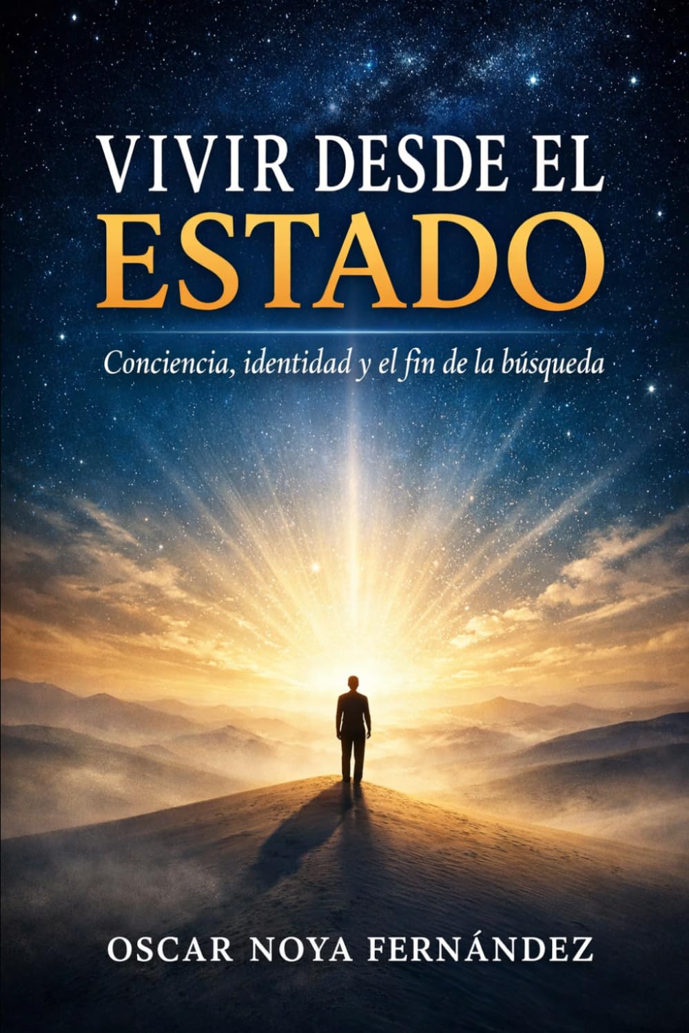 VIVIR DESDE EL ESTADO: CONCIENCIA, IDENTIDAD Y EL FIN DE LA BÚSQUEDA