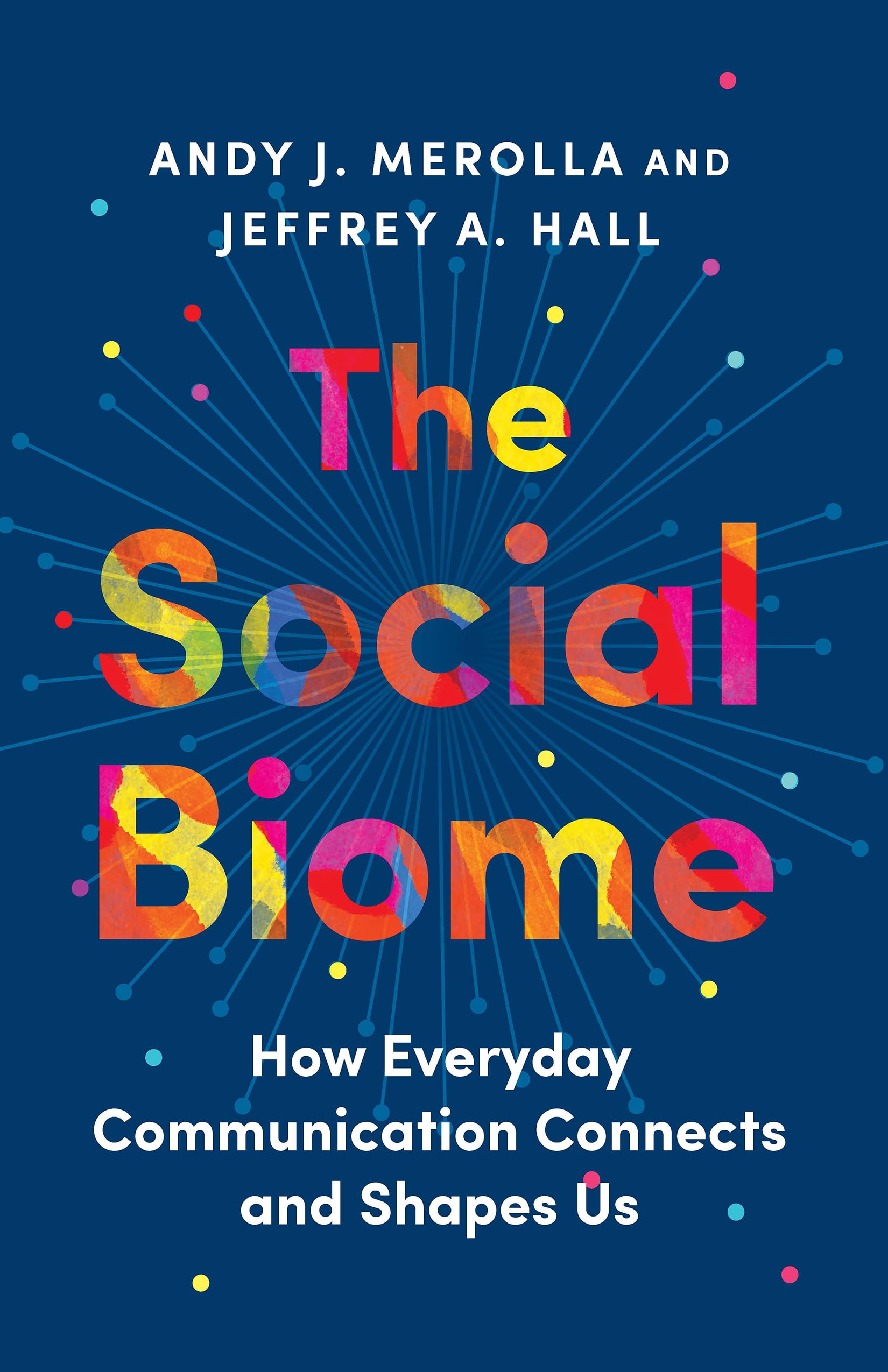 The Social Biome: How Everyday Communication Connects and Shapes Us