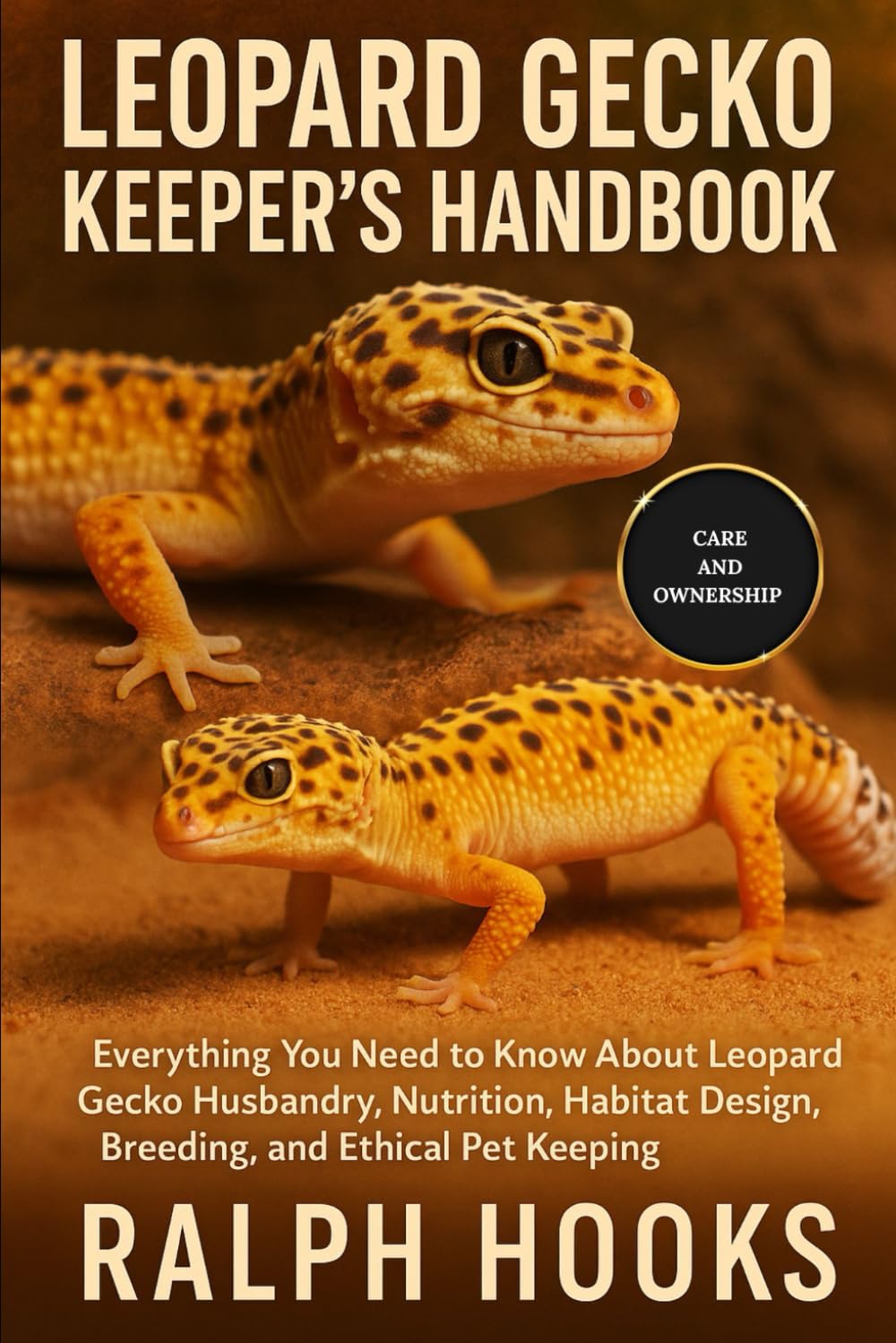 LEOPARD GECKO KEEPER'S HANDBOOK: Everything You Need to Know About Leopard Gecko Husbandry, Nutrition, Habitat Design, Breeding, and Ethical Pet Keeping