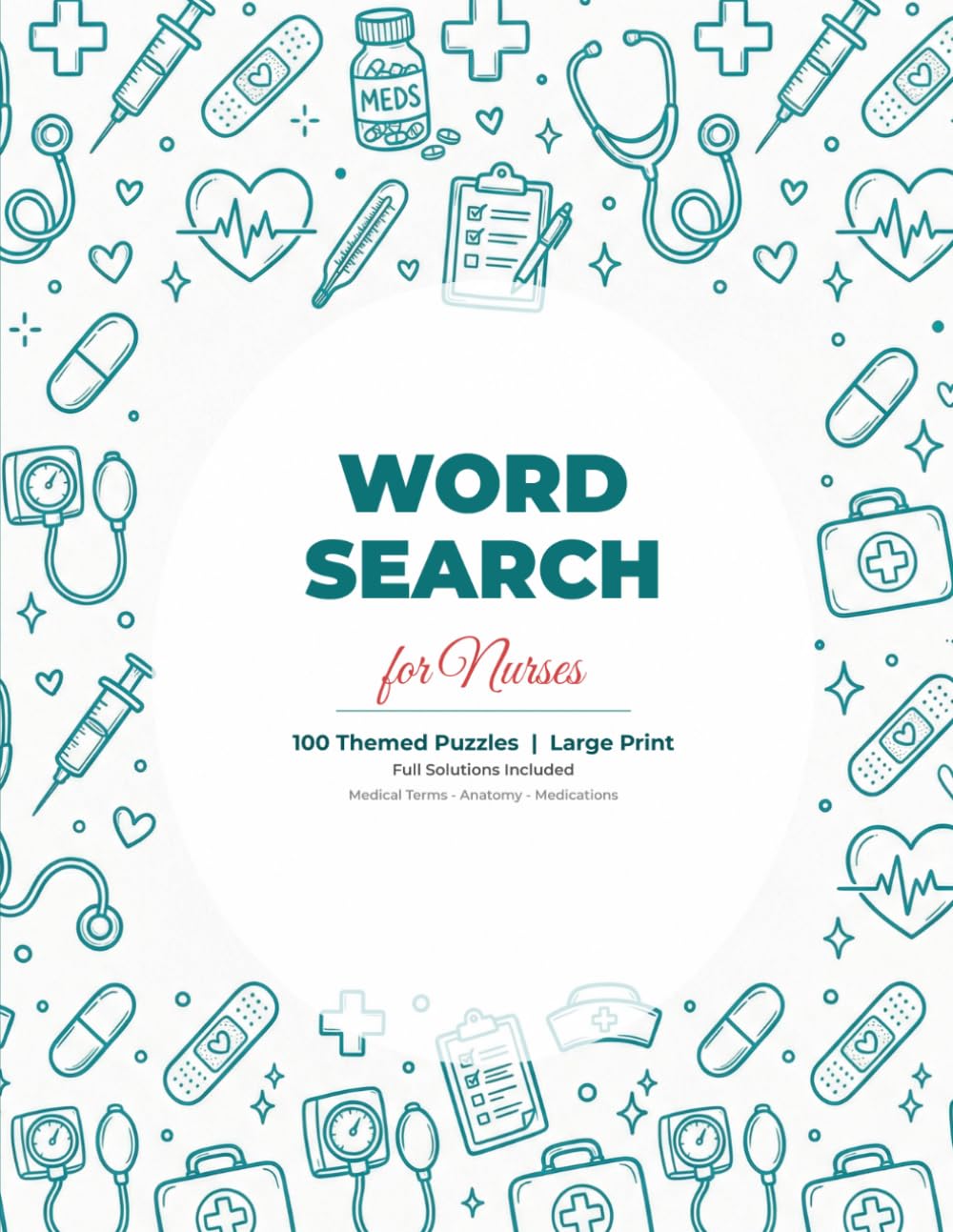 Word Search for Nurses: 100 Large Print Themed Puzzles with Full Solutions - Medical Terms, Anatomy, Medications and More
