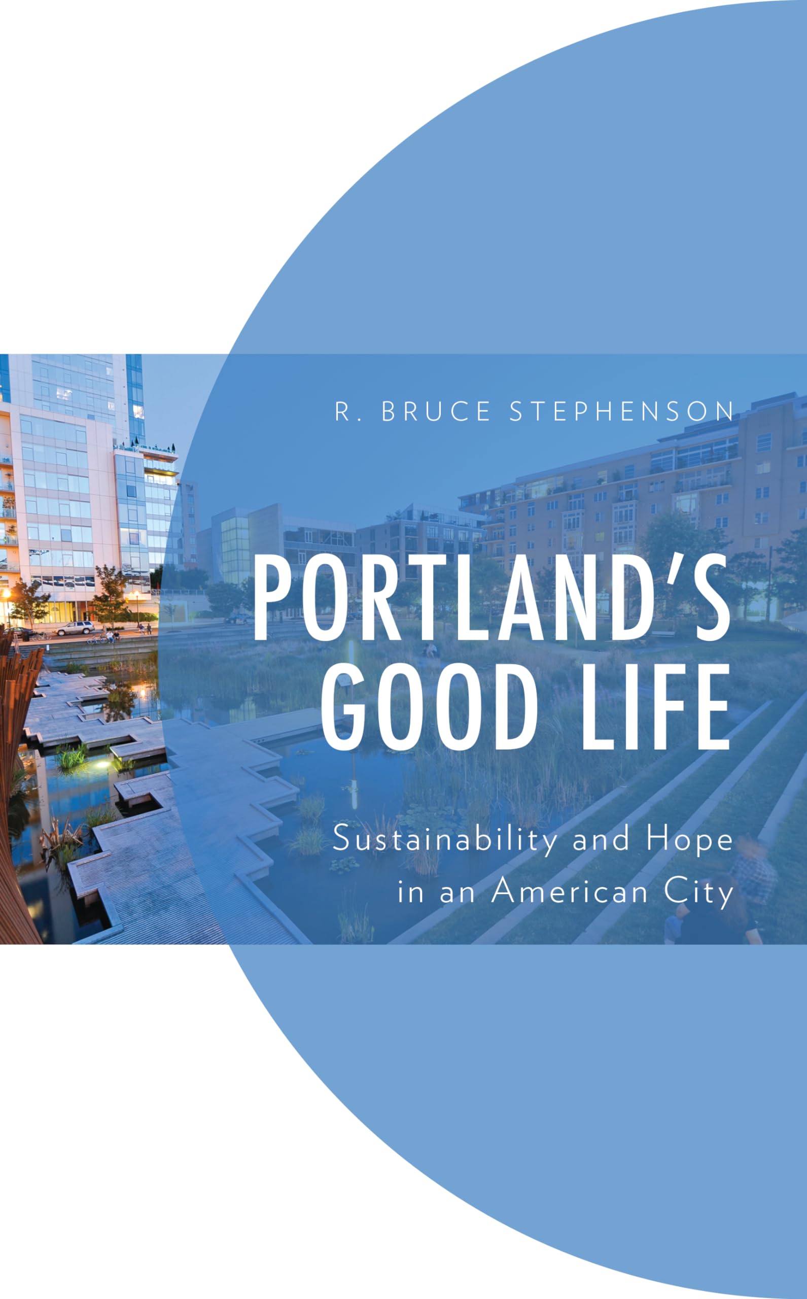 Portland's Good Life sustainability hope American city essai urbanisme