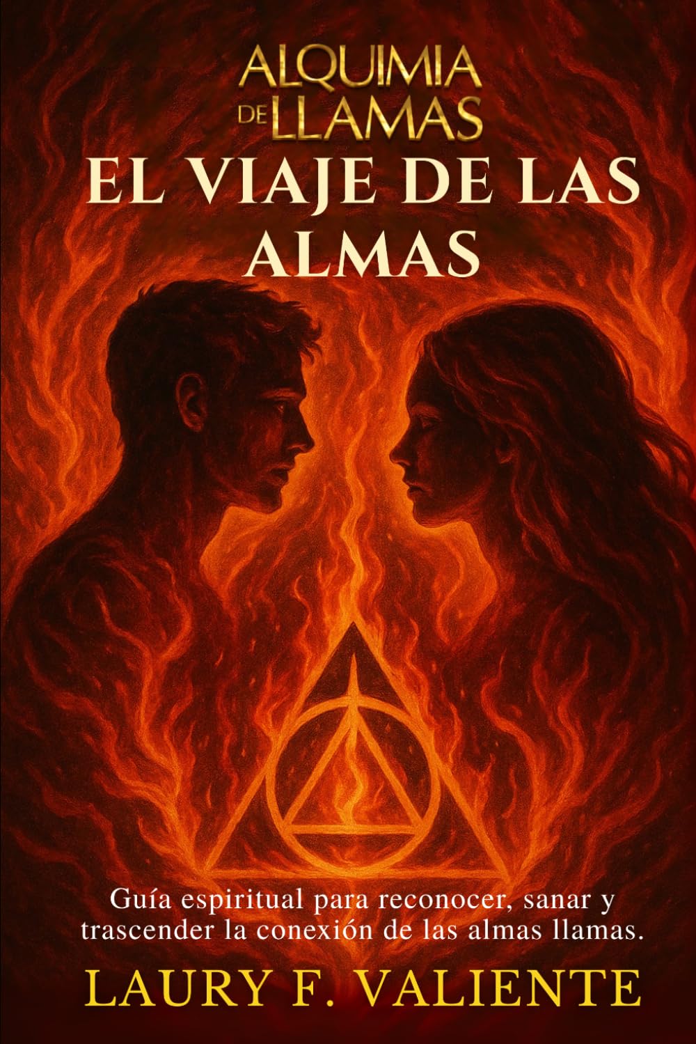 El viaje de las almas: Una guía para reconocer, sanar y trascender la conexión de las almas llamas (Alquimia de Llamas)