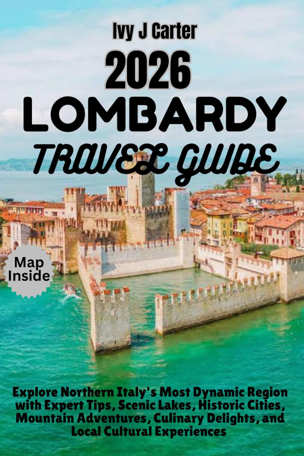 Lombardy Travel Guide 2026: Explore Northern Italy's Most Dynamic Region with Expert Tips, Scenic Lakes, Historic Cities, Mountain Adventures, Culinary Delights, and Local Cultural Experiences